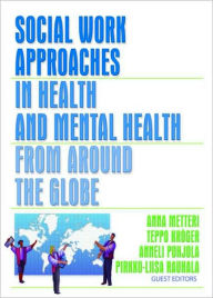 Title: Social Work Approaches in Health and Mental Health from Around the Globe / Edition 1, Author: Anna Metteri