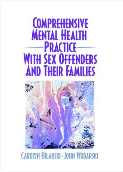 Comprehensive Mental Health Practice with Sex Offenders and Their Families / Edition 1