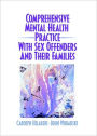 Comprehensive Mental Health Practice with Sex Offenders and Their Families / Edition 1