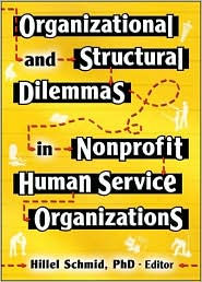 Title: Organizational and Structural Dilemmas in Nonprofit Human Service Organizations / Edition 1, Author: Hillel Schmid