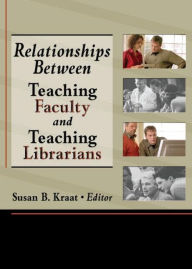 Title: Relationships Between Teaching Faculty and Teaching Librarians / Edition 1, Author: Linda S Katz
