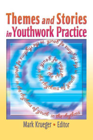 Title: Themes and Stories in Youthwork Practice / Edition 1, Author: Mark Krueger