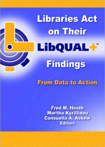 Libraries Act on Their LibQUAL+ Findings: From Data to Action