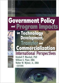 Title: Government Policy and Program Impacts on Technology Development, Transfer, and Commercialization: International Perspectives / Edition 1, Author: Kimball Marshall
