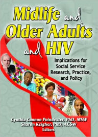 Title: Midlife and Older Adults and HIV: Implications for Social Service Research, Practice, and Policy / Edition 1, Author: Sharon Keigher