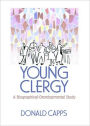 Young Clergy: A Biographical-Developmental Study / Edition 1