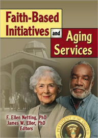 Faith-Based Initiatives and Aging Services / Edition 1
