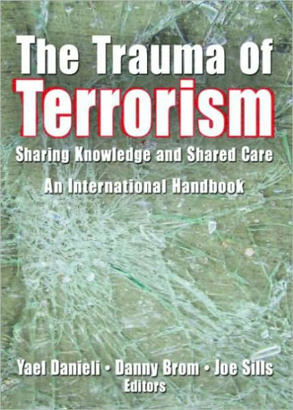 The Trauma of Terrorism: Sharing Knowledge and Shared Care, An International Handbook