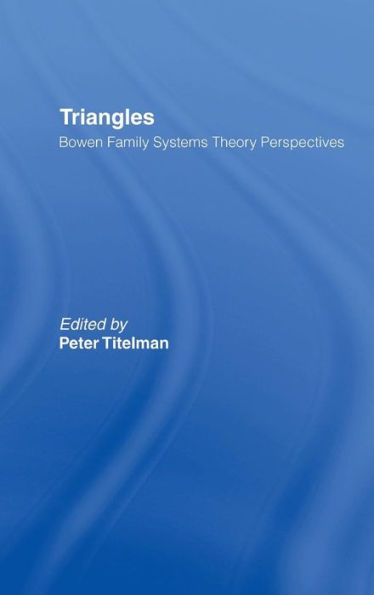 Triangles: Bowen Family Systems Theory Perspectives / Edition 1