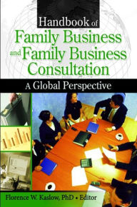 Title: Handbook of Family Business and Family Business Consultation: A Global Perspective, Author: Florence Kaslow