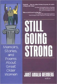 Title: Still Going Strong: Memoirs, Stories, and Poems About Great Older Women / Edition 1, Author: Janet Amalia Weinberg