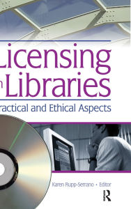 Title: Licensing in Libraries: Practical and Ethical Aspects, Author: Karen Rupp-Serrano