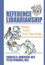 Title: Reference Librarianship: Notes from the Trenches, Author: Peter Sprenkle
