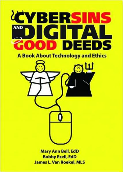Cybersins and Digital Good Deeds: A Book About Technology and Ethics / Edition 1