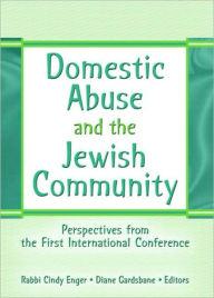 Title: Domestic Abuse and the Jewish Community: Perspectives from the First International Conference / Edition 1, Author: Diane Gardsbane