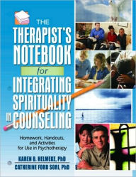 Title: The Therapist's Notebook for Integrating Spirituality in Counseling I: Homework, Handouts, and Activities for Use in Psychotherapy / Edition 1, Author: Karen B. Helmeke