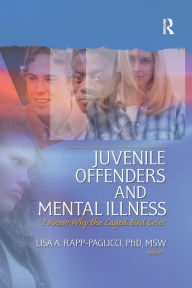 Title: Juvenile Offenders and Mental Illness: I Know Why the Caged Bird Cries / Edition 1, Author: Lisa A. Rapp-Paglicci