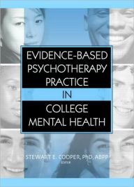 Title: Evidence-Based Psychotherapy Practice in College Mental Health / Edition 1, Author: Stewart E. Cooper