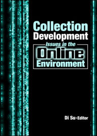 Title: Collection Development Issues in the Online Environment / Edition 1, Author: Di Su