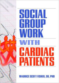 Title: Social Group Work with Cardiac Patients / Edition 1, Author: Maurice Scott Fisher