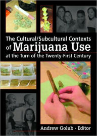 The Cultural/Subcultural Contexts of Marijuana Use at the Turn of the Twenty-First Century