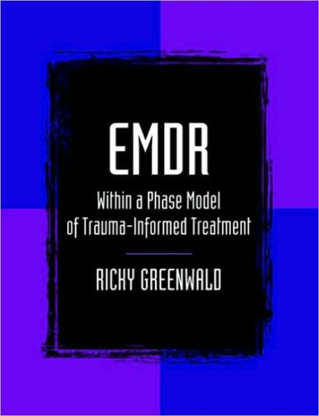 EMDR Within a Phase Model of Trauma-Informed Treatment / Edition 1