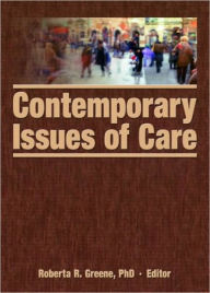 Title: Contemporary Issues of Care / Edition 1, Author: Roberta R. Greene