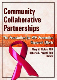 Community Collaborative Partnerships: The Foundation for HIV Prevention Research Efforts / Edition 1