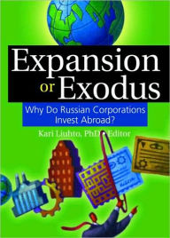 Title: Expansion or Exodus: Why Do Russian Corporations Invest Abroad?, Author: Kari Liuhto