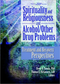 Spirituality and Religiousness and Alcohol/Other Drug Problems: Treatment and Recovery Perspectives / Edition 1