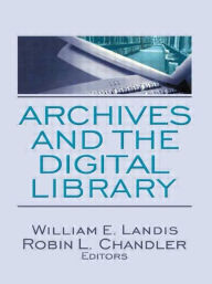 Title: Archives and the Digital Library / Edition 1, Author: William E. Landis