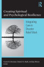 Creating Spiritual and Psychological Resilience: Integrating Care in Disaster Relief Work
