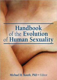 Title: Handbook of the Evolution of Human Sexuality / Edition 1, Author: Michael R. Kauth