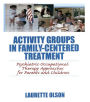 Activity Groups in Family-Centered Treatment: Psychiatric Occupational Therapy Approaches for Parents and Children