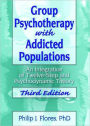 Group Psychotherapy with Addicted Populations: An Integration of Twelve-Step and Psychodynamic Theory, Third Edition / Edition 3