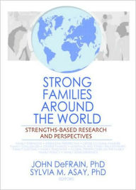 Title: Strong Families Around the World: Strengths-Based Research and Perspectives / Edition 1, Author: John DeFrain
