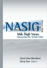 Title: Mile-High Views: Surveying the Serials Vista: NASIG 2006 / Edition 1, Author: Carol Ann Borchert