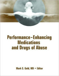 Title: Performance Enhancing Medications and Drugs of Abuse, Author: Mark Gold