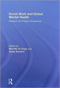 Title: Social Work and Global Mental Health: Research and Practice Perspectives / Edition 1, Author: Serge Dumont