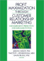 Profit Maximization Through Customer Relationship Marketing: Measurement, Prediction and Implementation