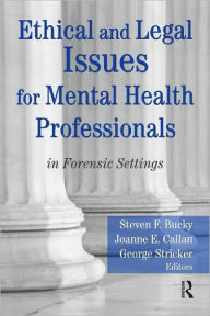 Title: Ethical and Legal Issues for Mental Health Professionals: in Forensic Settings / Edition 1, Author: Steven F Bucky