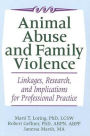 Animal Abuse and Family Violence: Linkages, Research, and Implications for Professional Practice / Edition 1