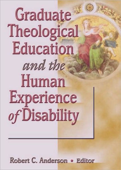 Graduate Theological Education and the Human Experience of Disability / Edition 1