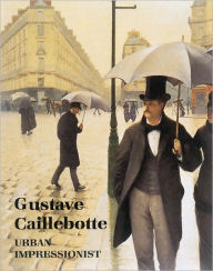 Gustave Caillebotte: Urban Impressionist