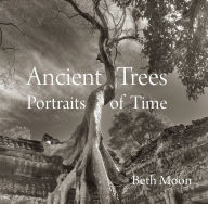 Title: Ancient Trees: Portraits of Time, Author: Beth Moon