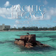 Title: Pacific Legacy: Image and Memory from World War II in the Pacific, Author: Rex Alan Smith