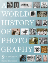 Title: A World History of Photography: 5th Edition, Author: Naomi Rosenblum