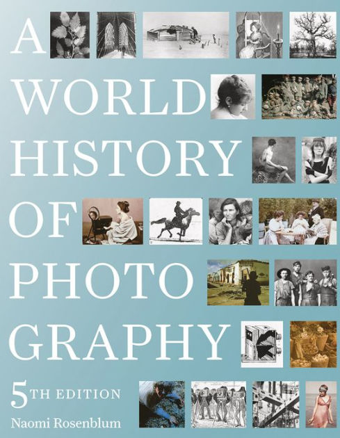 A World History Of Photography 5th Edition By Naomi Rosenblum Paperback Barnes Noble
