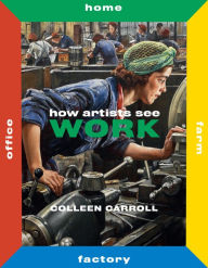 Title: How Artists See Work: Second Edition, Author: Colleen Carroll