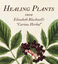 Title: Healing Plants: From Elizabeth Blackwell's A Curious Herbal, Author: Marta McDowell
